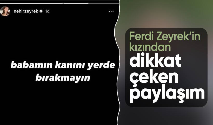 Ferdi Zeyrek'in kızından dikkat çeken mesajı: Babamın kanını yerde bırakmayın