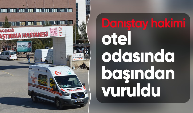 Danıştay hakimi otel odasında başından vuruldu