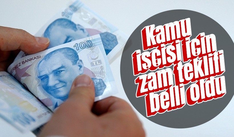 Kamu işçisi için zam teklifi belli oldu