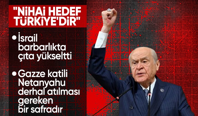 MHP Lideri Devlet Bahçeli'den İsrail'e tepki: Nihai hedef Türkiye'dir