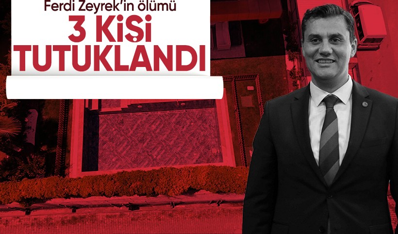 Ferdi Zeyrek'in ölümünde 3 şüpheli tutuklandı