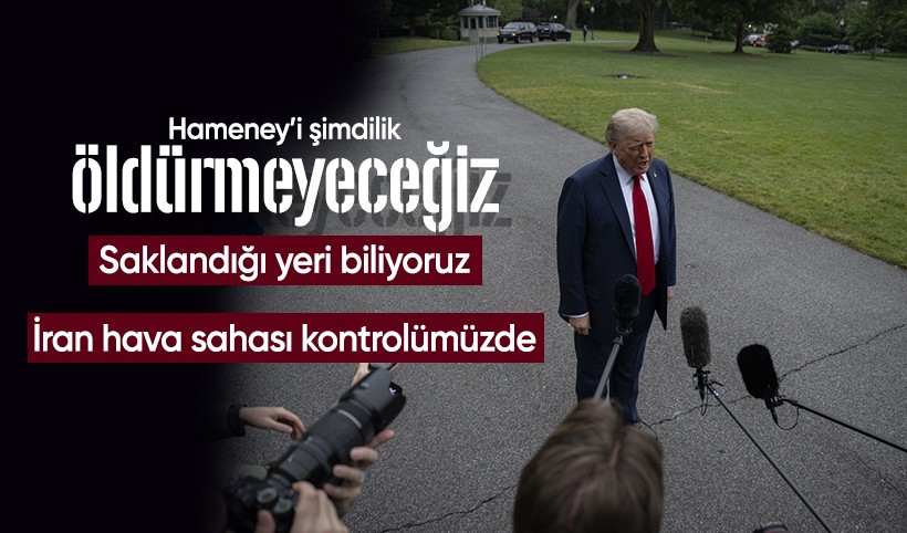 ABD Başkanı Donald Trump: İran hava sahasında tam kontrol sağladık! Hamaney'in yerini biliyoruz ama öldürmeyeceğiz