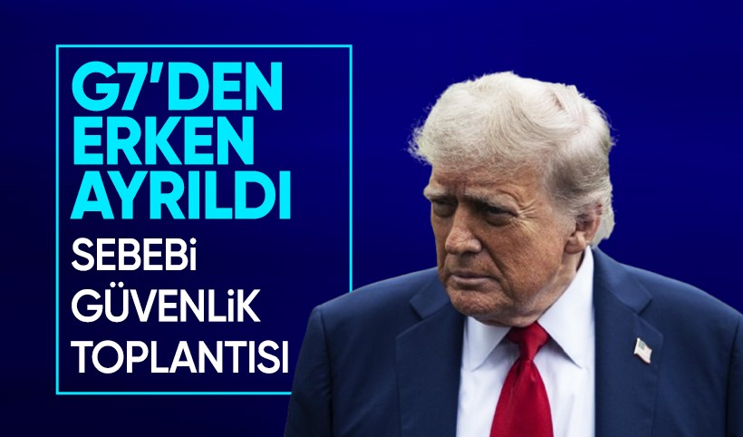 Trump, Kanada'daki G7 zirvesini yarıda kesti