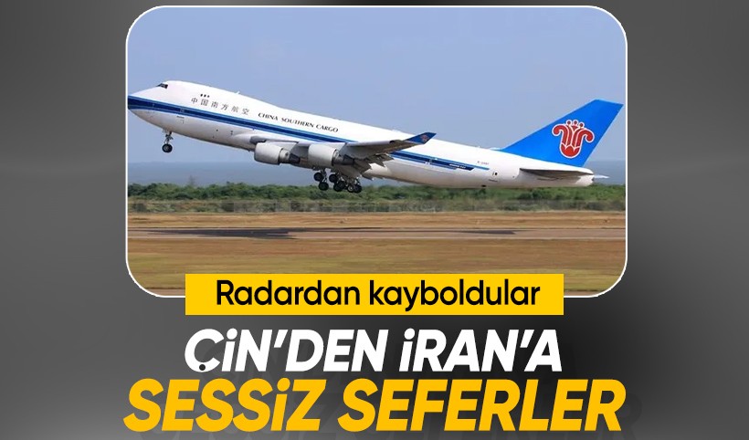 Çin'den İran'a sessiz seferler: 3 kargo uçağı ortadan kayboldu