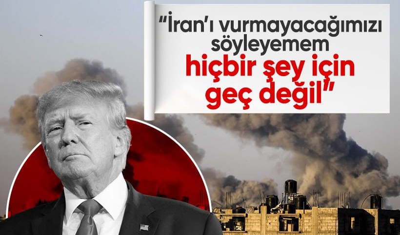 Trump'tan İran hakkında korkutan açıklama: İran'ı vurmayacağımızı söyleyemem