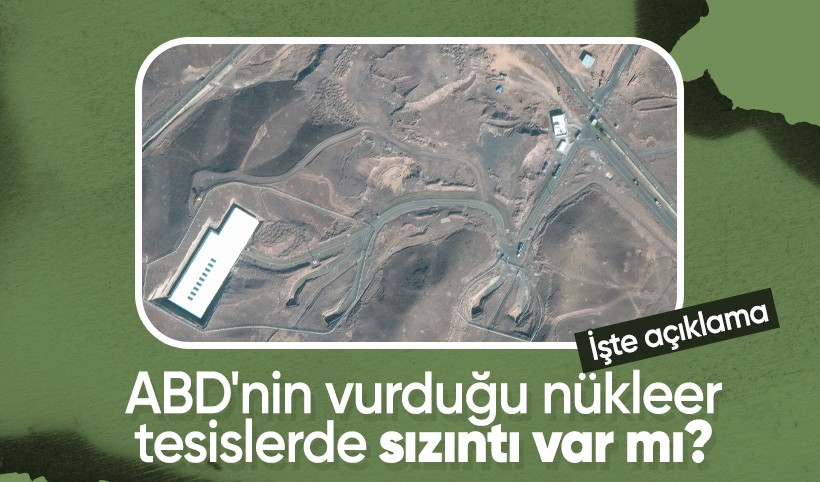 Açıklama geldi! ABD'nin saldırdığı nükleer tesislerde sızıntı var mı?