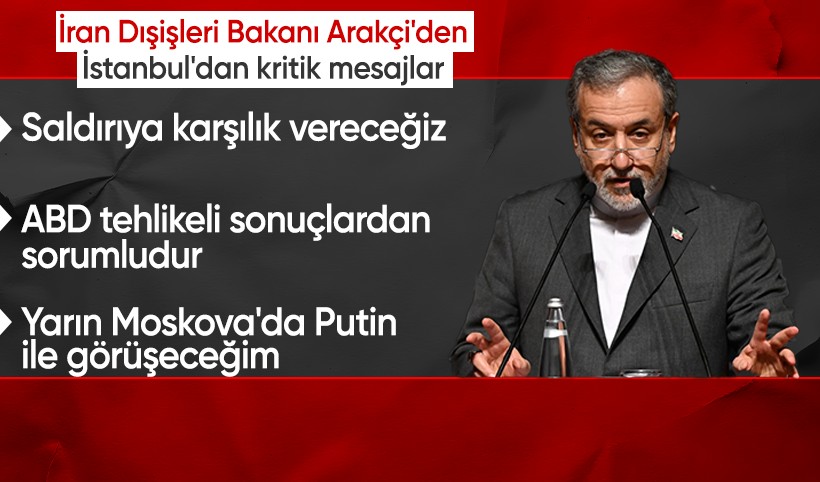 İran Dışişleri Bakanı Arakçi İstanbul'da konuştu: Saldırıya karşılık vereceğiz