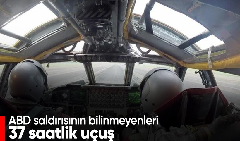 ABD saldırısının bilinmeyenleri: B-2 jetleri 37 saat İran'a uçtu