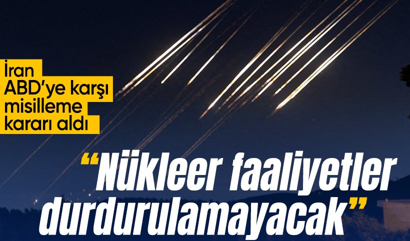İran ABD’ye karşı misilleme kararı aldı