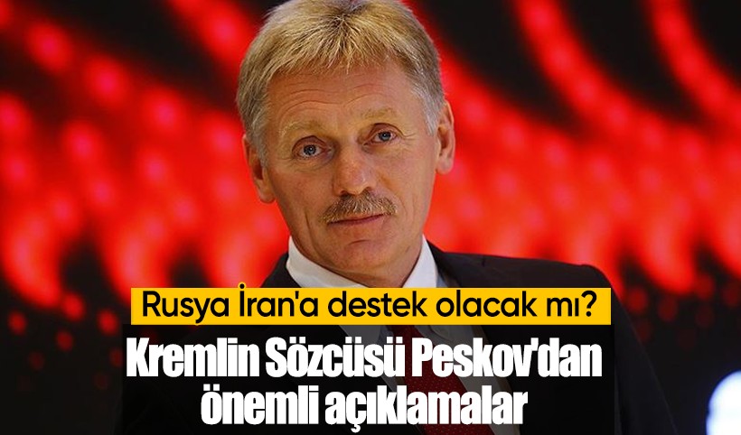 Rusya İran'a destek olacak mı? Kremlin Sözcüsü Peskov'dan önemli açıklamalar