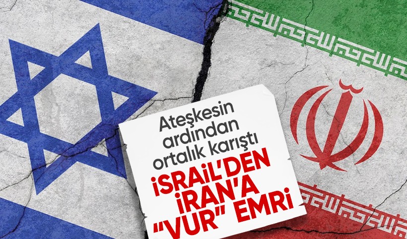 Ateşkesin ardından İsrail’den Tahran’a saldırı emri