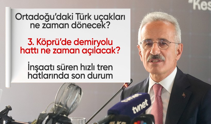 Ortadoğu'daki Türk uçakları ne zaman dönecek? Yavuz Sultan Selim Köprüsü'nde demiryolu ne zaman açılacak?