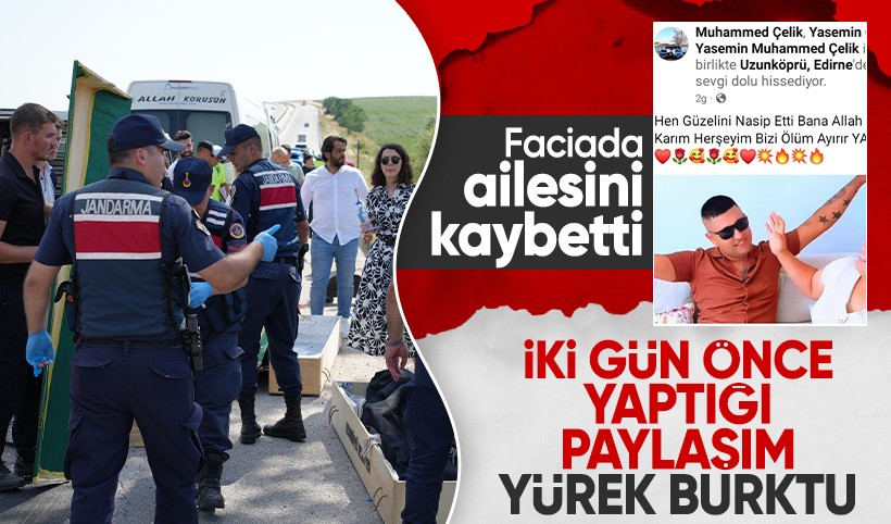 Kazadan iki gün önce “Bizi ölüm ayırır” demişti: Ailesini kaybetti, kendisi sağ kaldı