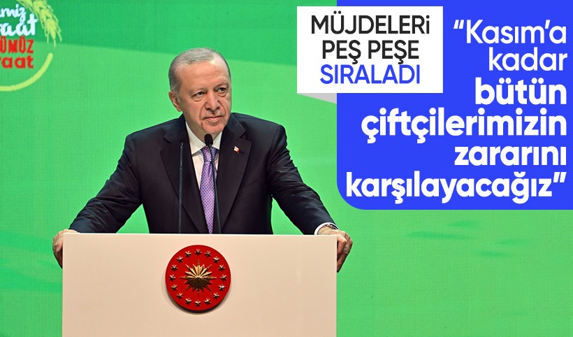 Cumhurbaşkanı Erdoğan: Kasım'a kadar çiftçilerimizin zararlarını karşılamış olacağız