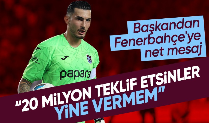 Trabzonspor Başkanı'ndan Fenerbahçe'ye net mesaj: Uğurcan’ı vermeyeceğim