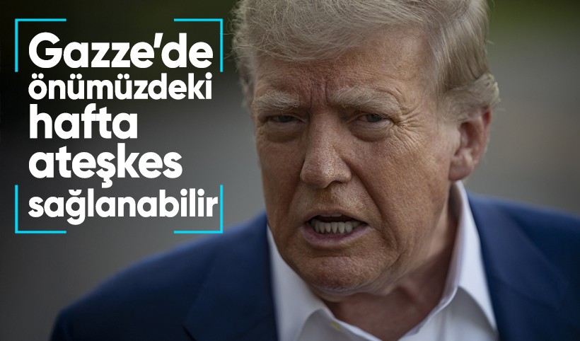 Trump: Önümüzdeki hafta Gazze'de ateşkes bekliyoruz