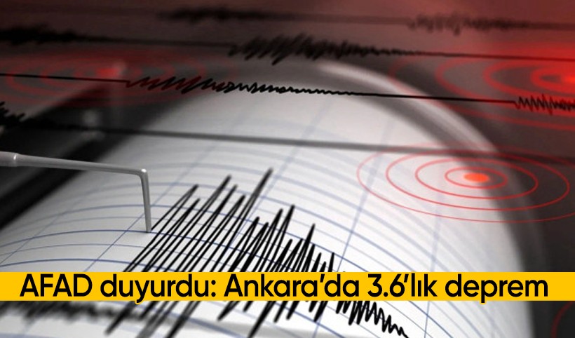 AFAD duyurdu: Ankara'da 3.6'lik deprem