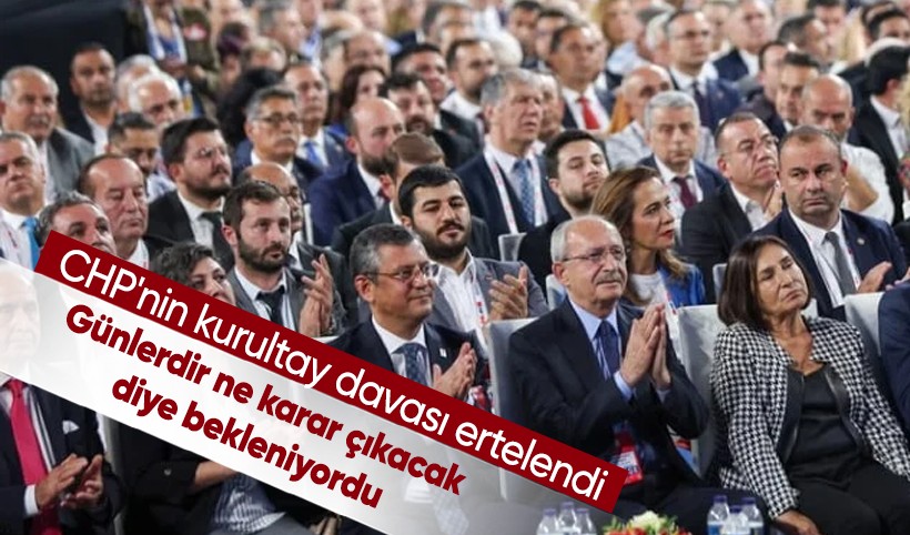 CHP kurultayı davasında ara karar çıktı: Duruşma 8 Eylül'e ertenledi