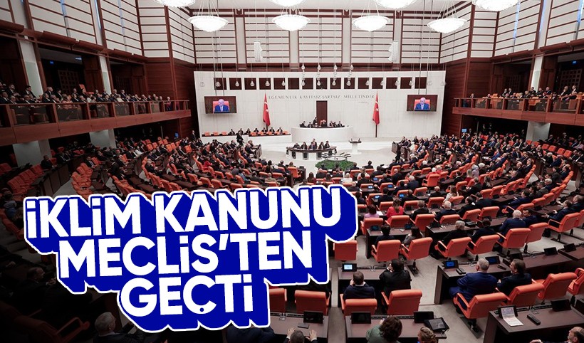 Türkiye'nin ilk iklim kanunu teklifi TBMM'de kabul edildi: Yeni dönem başlıyor