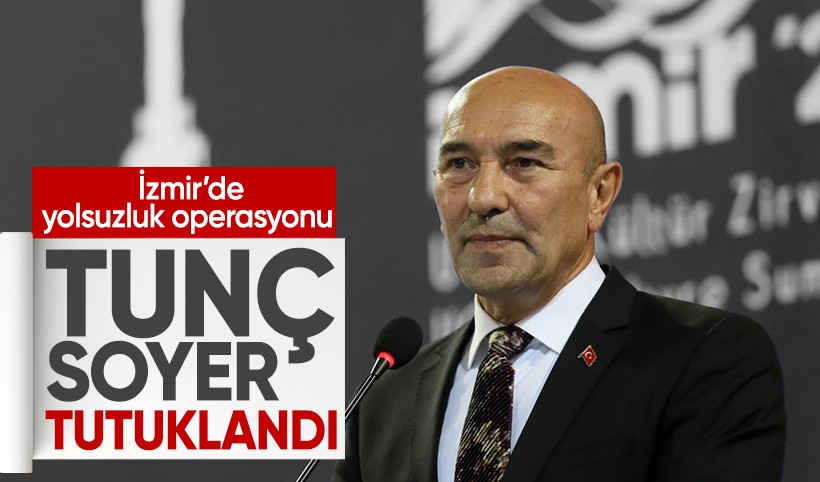 İzmir Büyükşehir soruşturmasında flaş gelişme: Tunç Soyer tutuklandı