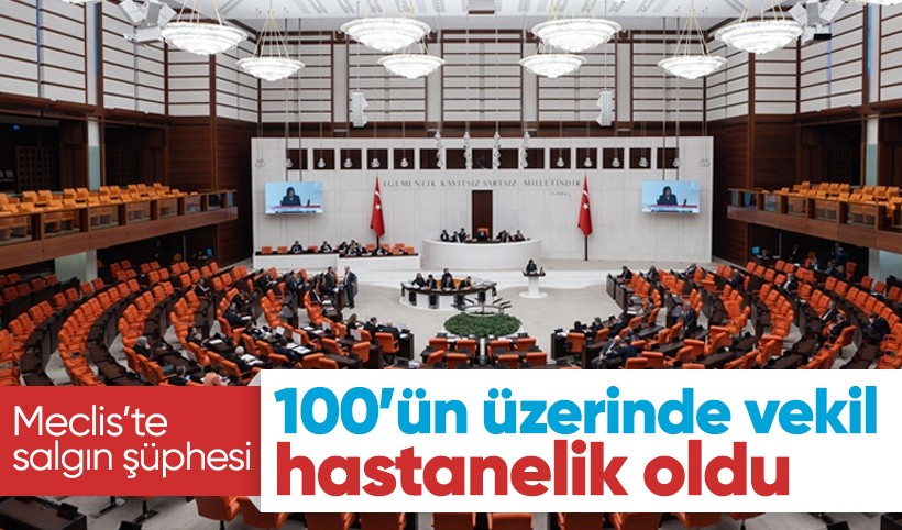 Meclis'te salgın hastalık şüphesi! 100'ü aşkın vekil ve personel hastanelik oldu