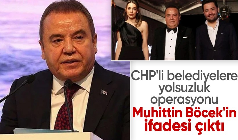 CHP'li belediyelere yolsuzluk operasyonu: Muhittin Böcek'in ifadesi çıktı