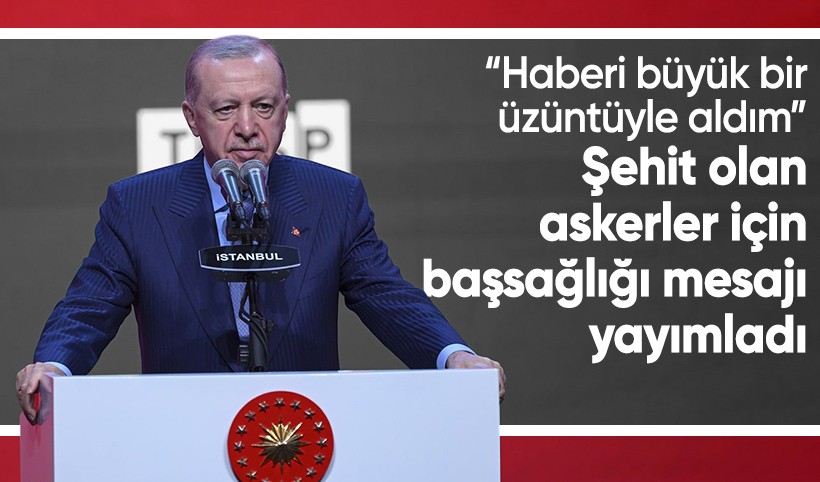 Cumhurbaşkanı Erdoğan'dan şehit olan askerler için başsağlığı
