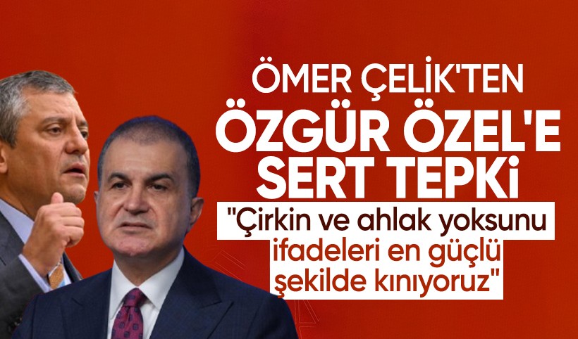 Ömer Çelik'ten Özgür Özel'e sert tepki: Çirkin ve ahlak yoksunu ifadeleri en güçlü şekilde kınıyoruz