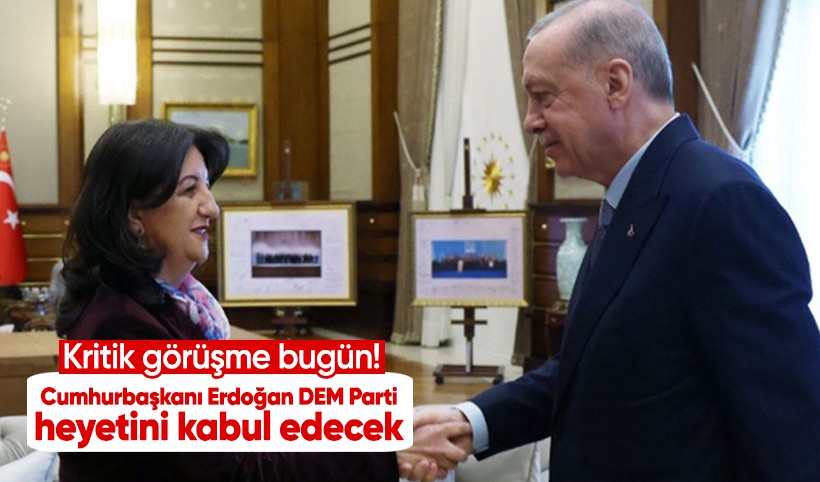 Kritik görüşme bugün! Cumhurbaşkanı Erdoğan-DEM Parti heyetini kabul edecek