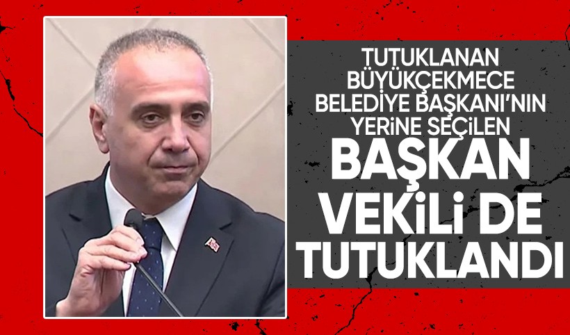 Büyükçekmece Belediye Başkanı Hasan Akgün'ün yerine seçilen Başkan Vekili Ahmet Şahin de tutuklandı
