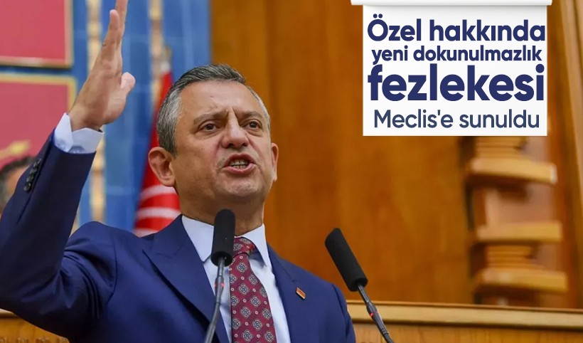 CHP Genel Başkanı Özgür Özel ile ilgili yeni dokunulmazlık fezlekesi! Meclis'e sunuldu