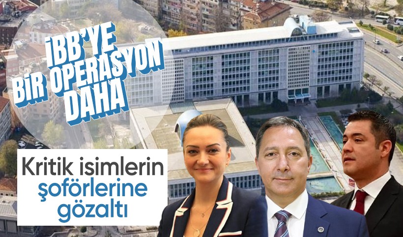 İBB'ye yeni operasyon: 10 kişi daha gözaltına alındı