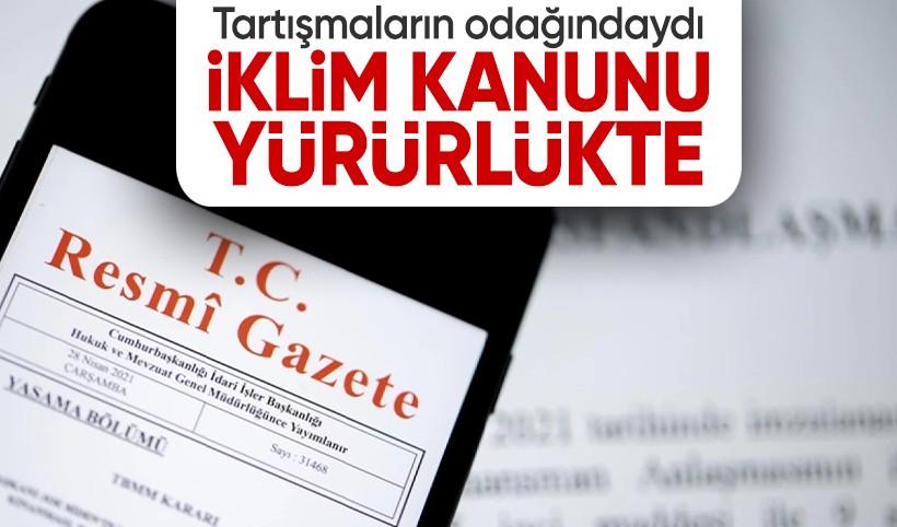 İklim Kanunu yürürlükte: Türkiye net sıfır emisyona geçişte yeni döneme girdi