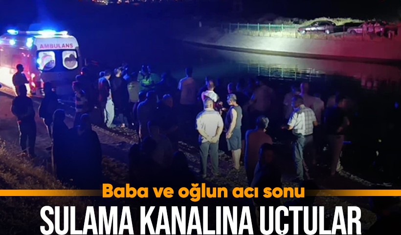 Otomobil sulama kanalına düştü: Baba ve oğlu hayatını kaybetti