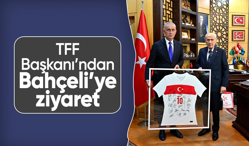 TFF Başkanı İbrahim Hacıosmanoğlu Devlet Bahçeli'yi ziyaret etti