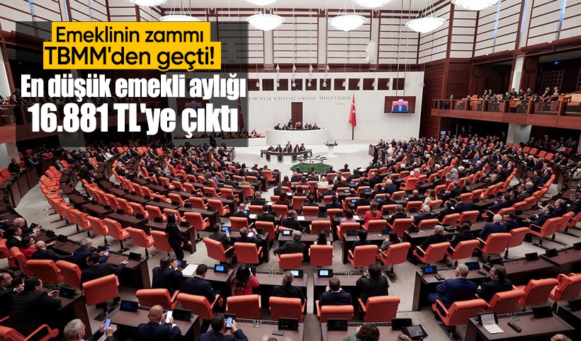 Emeklinin zammı TBMM'den geçti! En düşük emekli aylığı 16.881 liraya çıktı