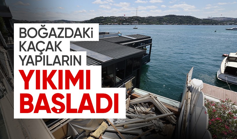 İstanbul Boğazı'nda kaçak yapılara neşter: Yıkım başladı