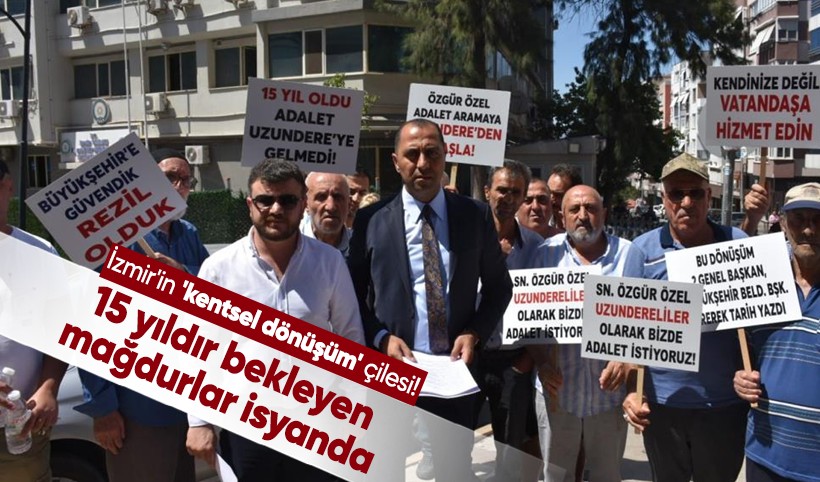 İzmir'in 'kentsel dönüşüm' çilesi! 15 yıldır bekleyen mağdurlar isyanda
