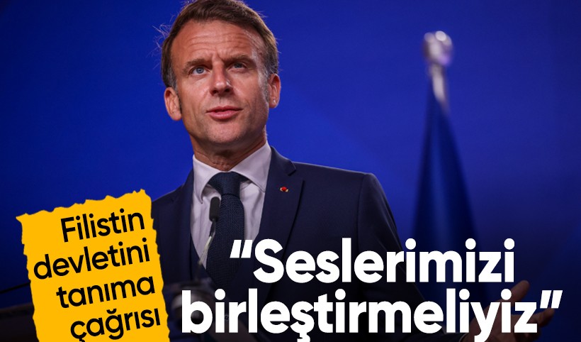 Macron'dan çağrı: Filistin devletini tanımak için seslerimizi birleştirmeliyiz