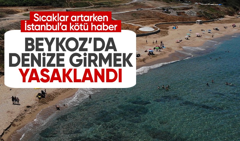 Sıcaklar artarken İstanbul'a kötü haber: Beykoz'da denize girmek yasaklandı