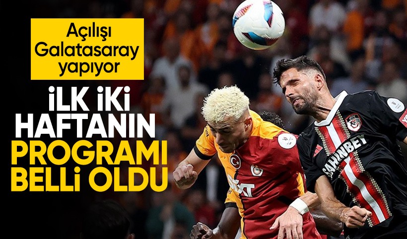 Süper Lig'de 1. ve 2. haftanın programı belli oldu! Açılışı Galatasaray yapacak