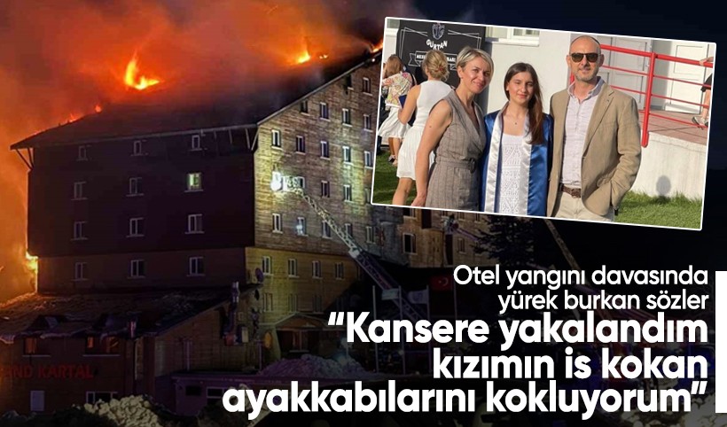 Otel yangını davasında yürek burkan sözler: Kızımın is kokan ayakkabılarını kokluyorum