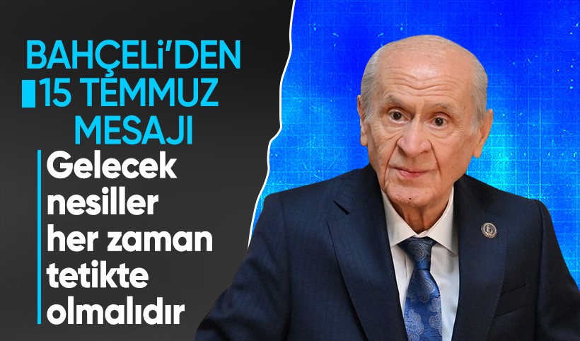 Devlet Bahçeli'den 15 Temmuz mesajı! "Gelecek nesiller her zaman tetikte olmalıdır"