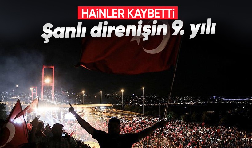 FETÖ'cü hainlerin darbe girişiminin üzerinden 9 yıl geçti