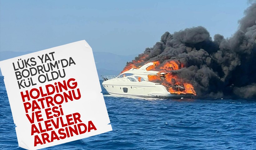 Holding patronu ve eşi alevlerin ortasında: Lüks yat Bodrum’da kül oldu