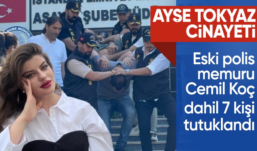Ayşe Tokyaz cinayeti: Katil Cemil Koç dahil 7 şüpheli tutuklandı