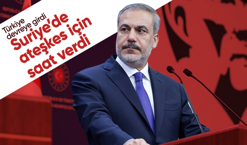 Dışişleri Bakanı Fidan: Suriye'de 3-4 saat içinde ateşkes sürecine girilecek