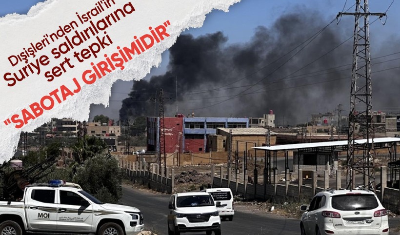Dışişleri'nden İsrail'in Suriye saldırılarına sert tepki: Sabotaj girişimidir