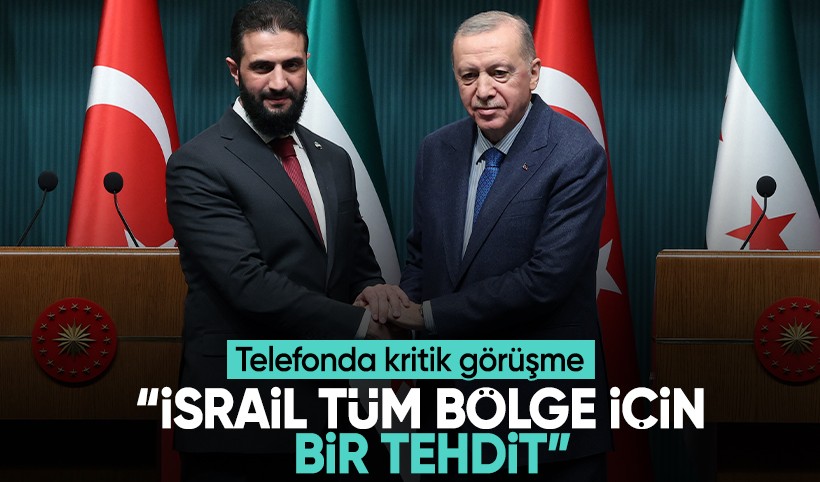 Cumhurbaşkanı Erdoğan, Suriye Cumhurbaşkanı Şara ile görüştü: İsrail tüm bölge için bir tehdit!