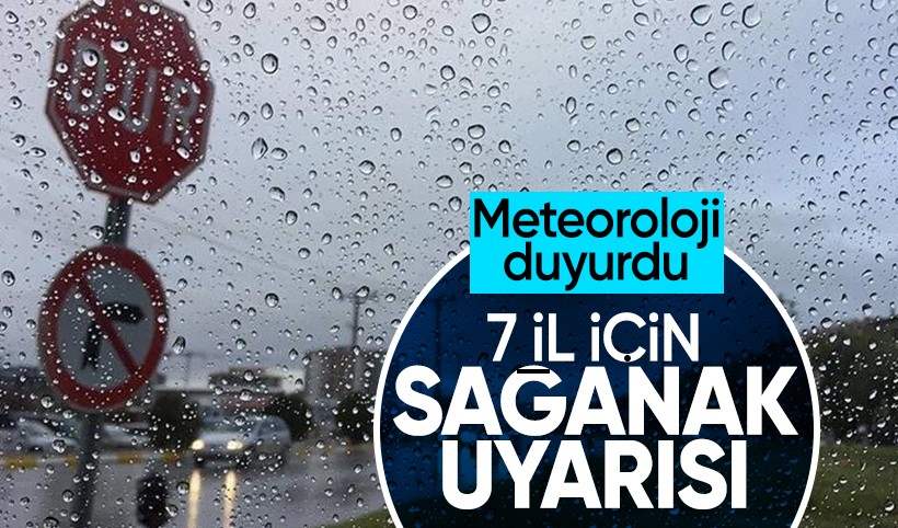 Meteoroloji duyurdu! 7 il için sağanak uyarısı yapıldı